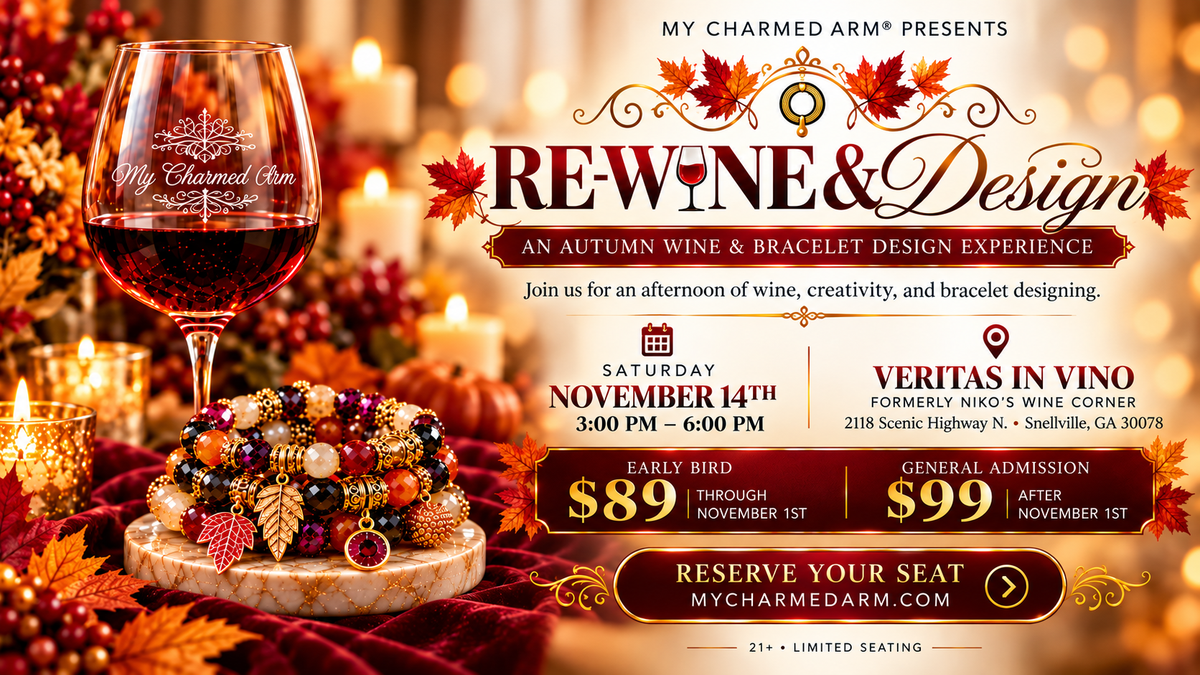 Re-Wine & Design: an autumn wine and bracelet design experience, Saturday November 14th, 3:00 PM - 6:00 PM at Veritas in Vino, Snellville. Early bird $89 through November 1st; general admission $99 after November 1st. Ages 21+, limited seating. View event details and reserve your seat.